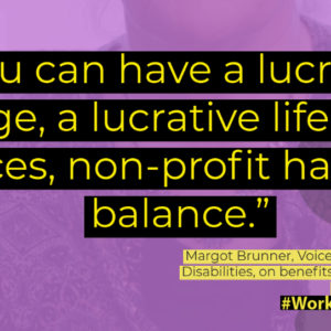 You can have a lucrative wage, a lucrative life, nice offices, non-profit has that balance.